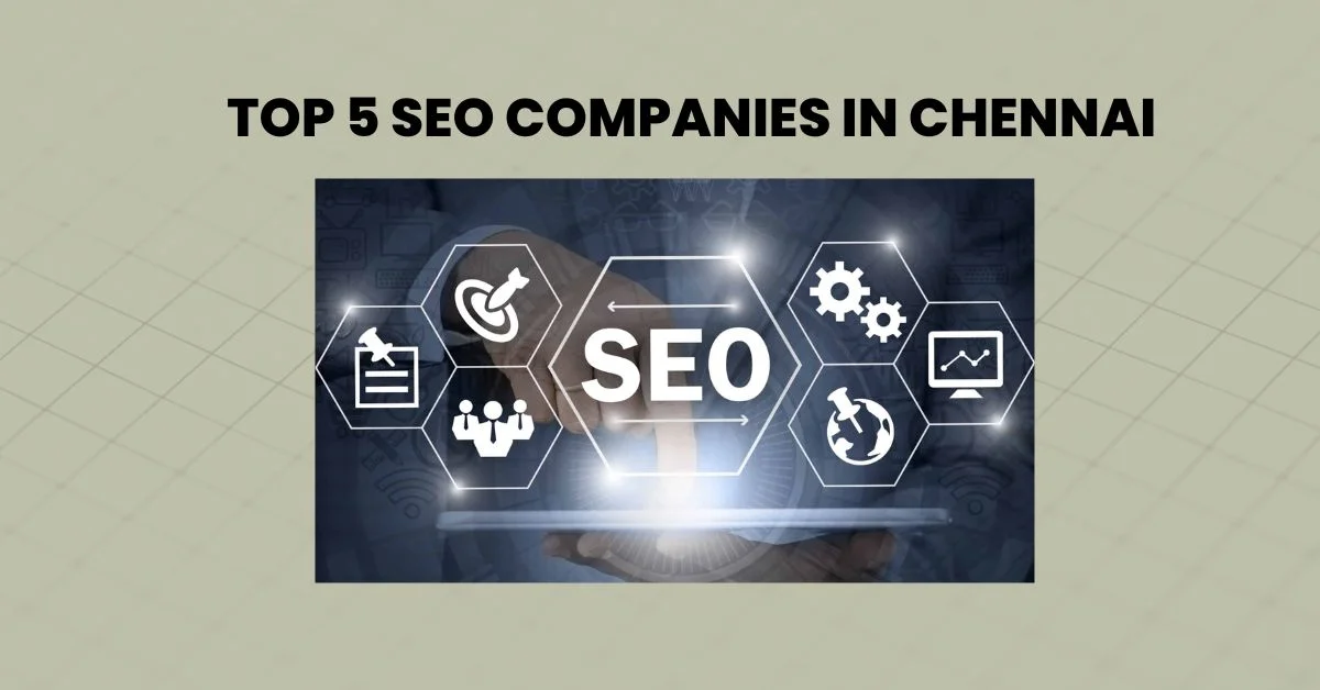 Top 5 SEO Companies in Chennai [2024 Updated]